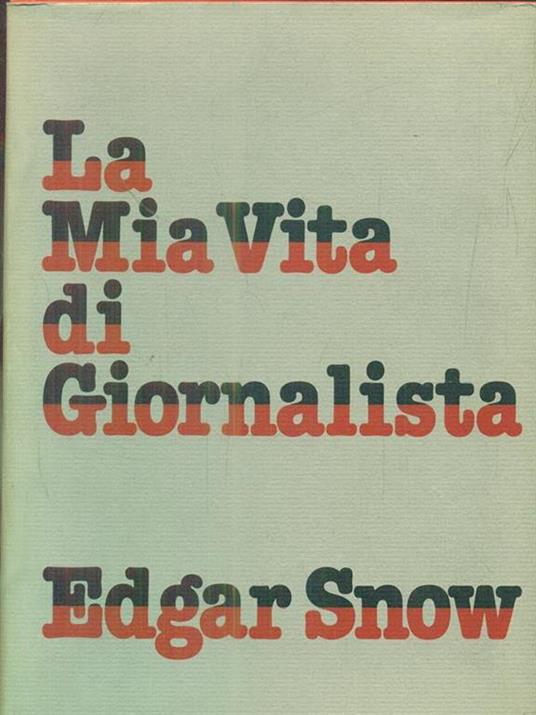 La mia vita di giornalista. Un viaggio attraverso la storia contemporanea - Edgar Snow - copertina