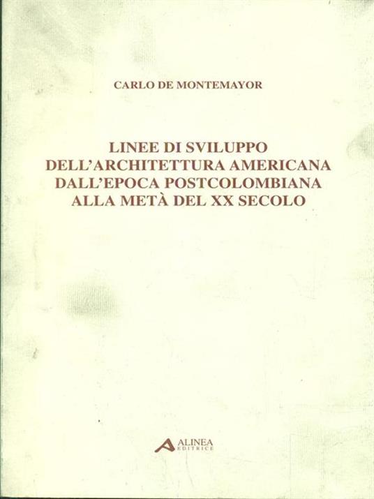 Linee di sviluppo dell'architettura americana dall'epocapostcolombiana alla meta del XX secolo - Carlo De Montemayor - 2