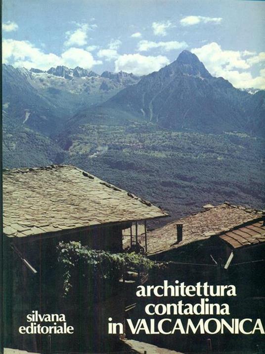 Architettura contadina in Valcamonica - Attilio Mazza,Mario Mirabella,Alberto Roberti - copertina