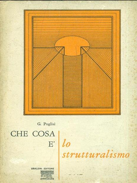 Che cosa è lo strutturalismo - Gianni Puglisi - 2