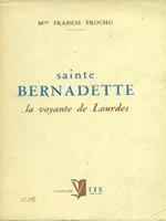 Sainte Bernadette. La voyante de Lourdes