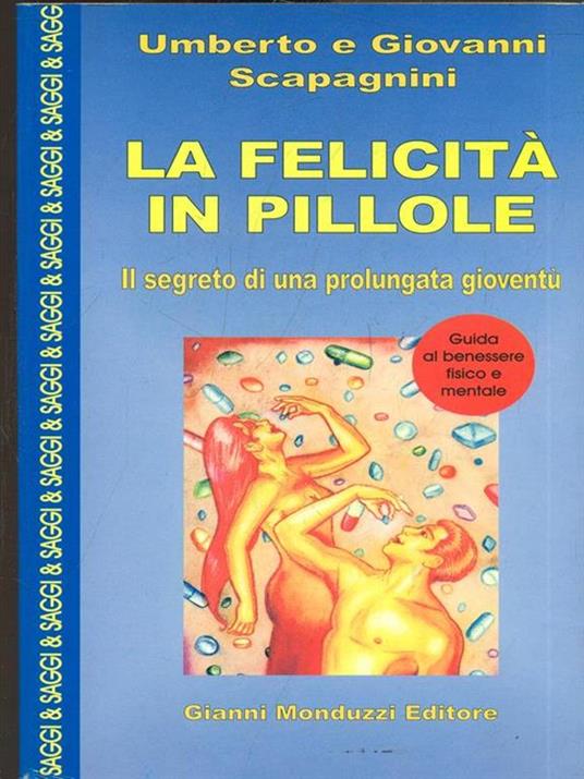 La felicità in pillole - Umberto Scapagnini,Giovanni Scapagnini - copertina