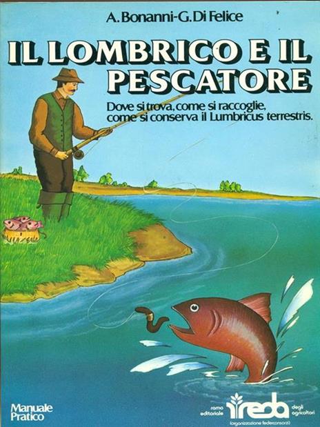 Il lombrico e il pescatore - Arturo Bonanni,Giuseppe Di Felice - 2