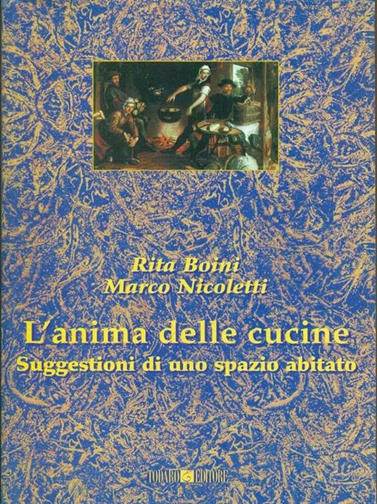 L' anima delle cucine. Suggestioni di uno spazio abitato - Rita Boini,Marco Nicoletti - copertina