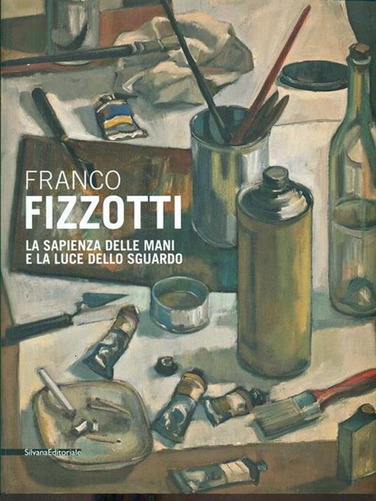 Franco Fizzotti. La sapienza delle mani e la luce dello sguardo. Catalogo della mostra (Milano, 22 maggio-28 giugno 2013) - 5