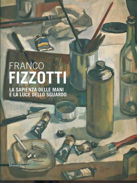 Franco Fizzotti. La sapienza delle mani e la luce dello sguardo. Catalogo della mostra (Milano, 22 maggio-28 giugno 2013) - 8
