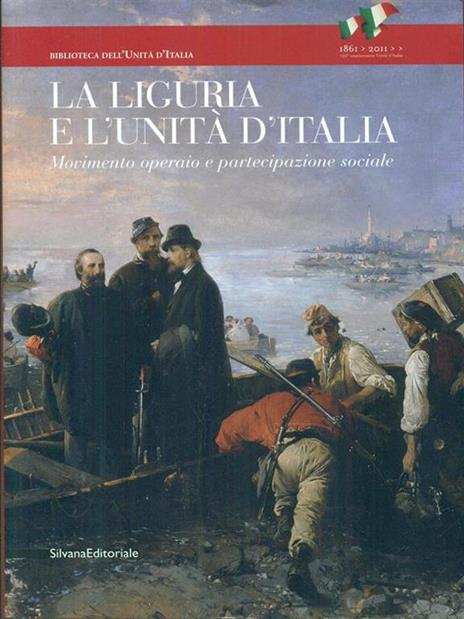 La Liguria e l'Unità d'Italia. Movimento operaio e partecipazione sociale - copertina