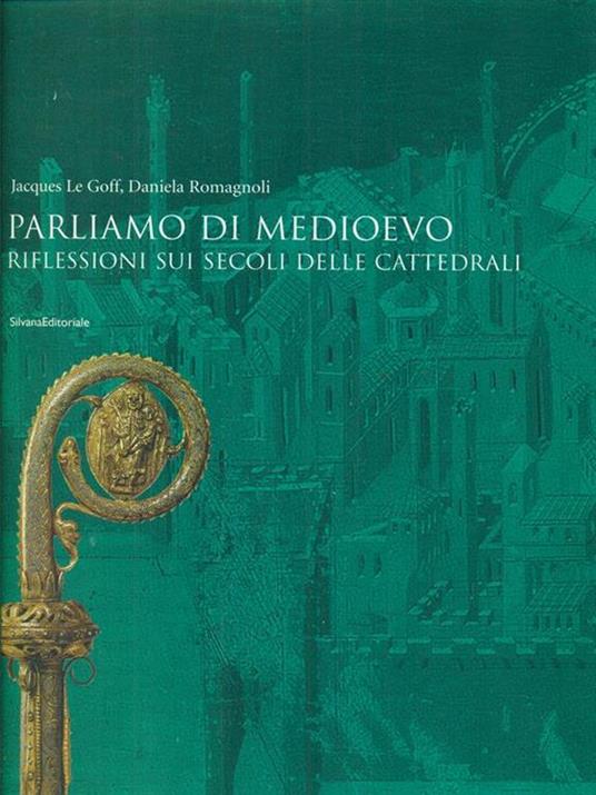 Parliamo di Medioevo. Riflessioni sui secoli delle cattedrali - Jacques Le Goff,Daniela Romagnoli Scotti - copertina