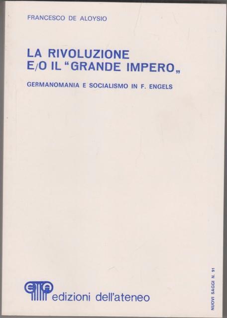 La Rivoluzione e/o il Grande Impero. Germanomania e socialismo in Frederich Engels - Francesco De Aloysio - copertina