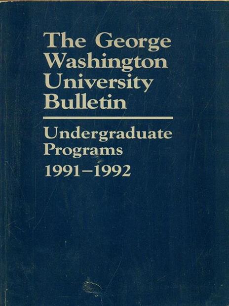 The George Washington University Bulletin 1991-1992 - 2