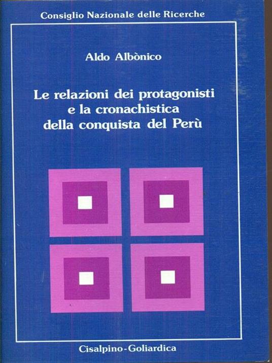 Le relazioni dei protagonisti e la cronachistica della conquista del Perù - Aldo Albonico - copertina