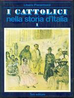 I cattolici nella storia d'Italia. Vol. I