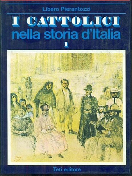 I cattolici nella storia d'Italia. Vol. I - Libero Pierantozzi - 5