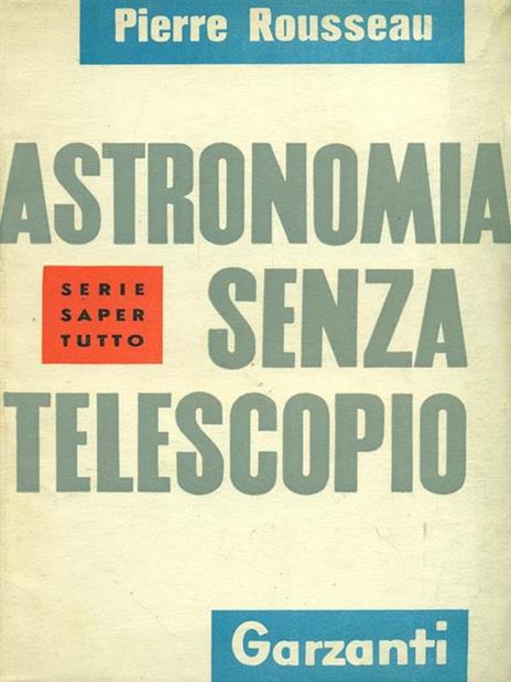 Astronomia senza telescopio - Pierre Rousseau - 2