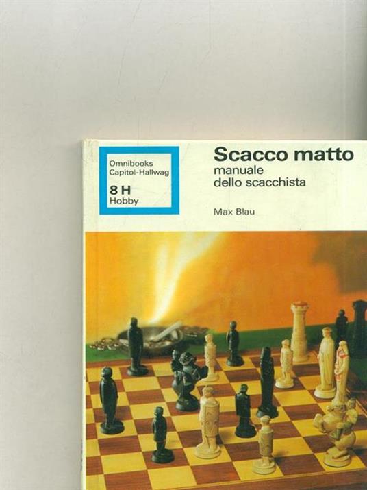 Scacco matto. Manuale dello scacchista - Max Blau - 3