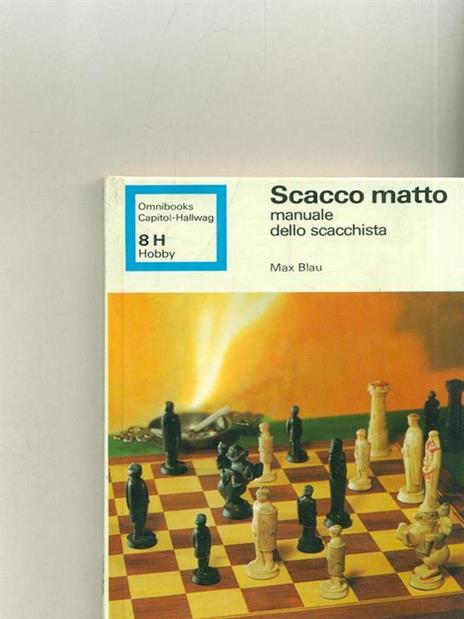 Scacco matto. Manuale dello scacchista - Max Blau - 9