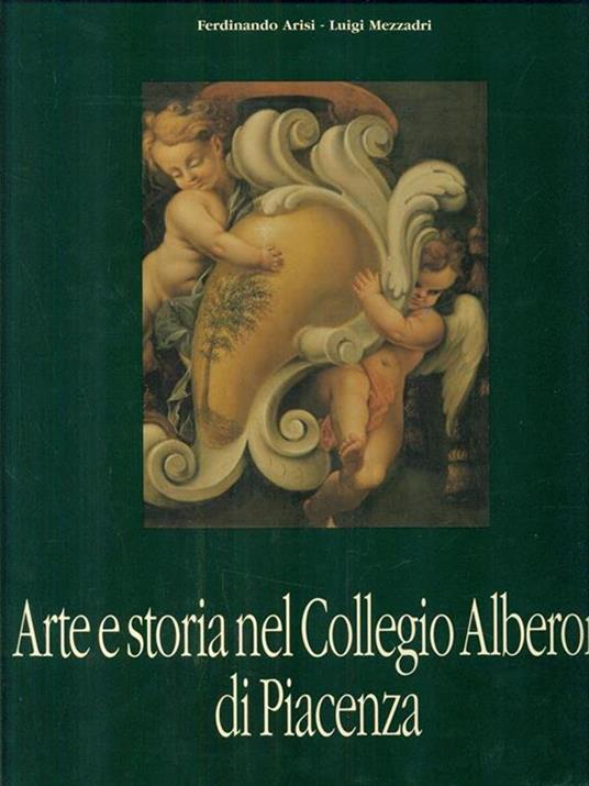 Arte e storia nel collegio Alberoni di Piacenza - Ferdinando Arisi,Luigi Mezzadri - copertina