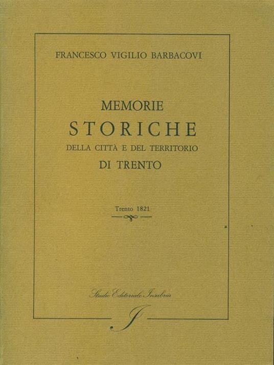 Memorie storiche della citta e del territorio di trento - Francesco V. Barbacovi - 2