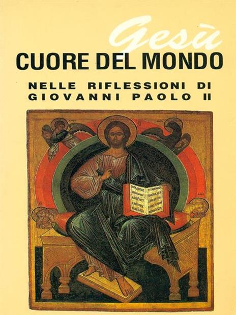 Gesù cuore del mondo nelle riflessionidi Giovanni Paolo II - 8