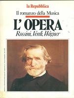 Il romanzo della Musica. L' opera Rossini, Verdi, Wagner