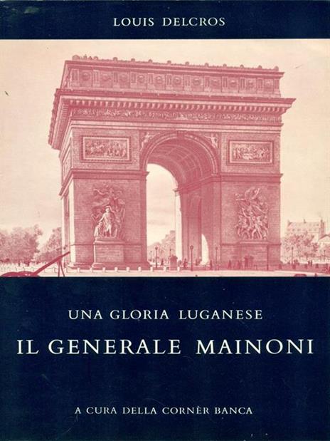 Una gloria Luganese. Il generale Mainoni - Louis Delcros - copertina