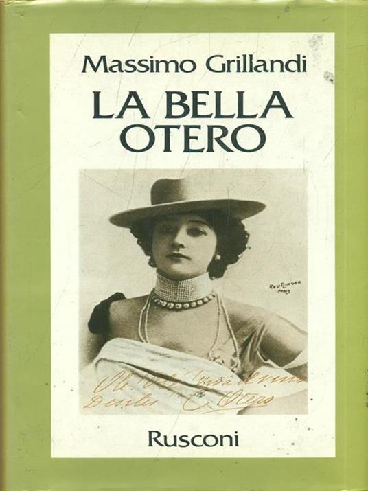 La bella Otero. Prima edizione. Copia autografata - Massimo Grillandi - 6