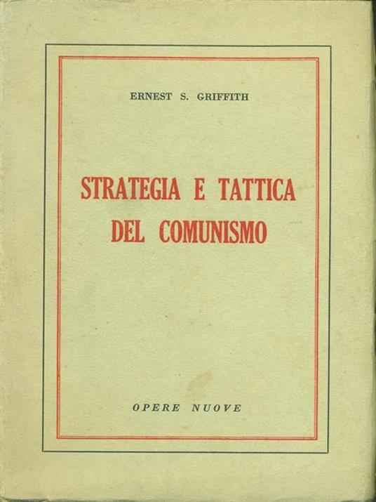 Strategia e tattica del comunismo - Ernest S. Griffith - 2