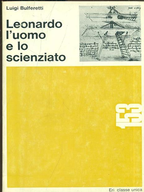 Leonardo l'uomo e lo scienziato - Luigi Bulferetti - 4