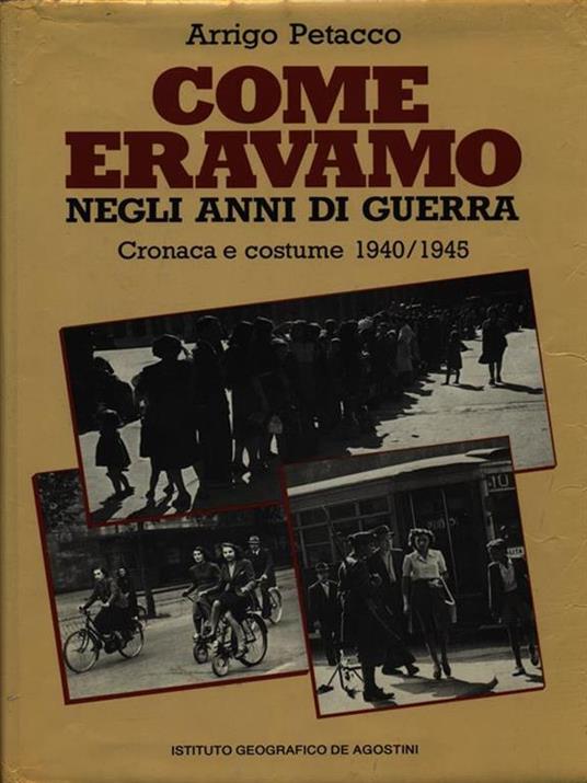 Come eravamo negli anni di guerra. Cronaca e costume (1940-1945) - Arrigo Petacco - copertina