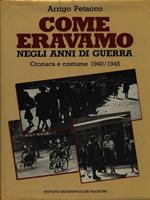 Come eravamo negli anni di guerra. Cronaca e costume (1940-1945)