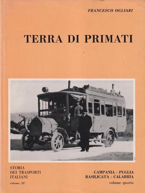 Terra di Primati storia dei trasporti italiani 21 / Campania Puglia Basilicata Calabria vol 1 - Francesco Ogliari - copertina