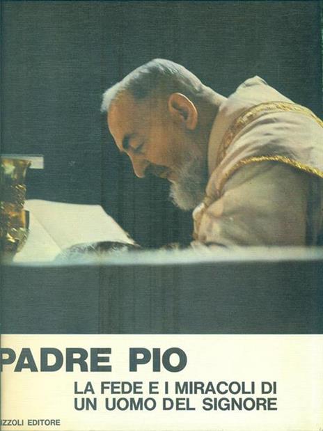 Padre Pio la fede e i miracoli di un uomo del Signore - 4