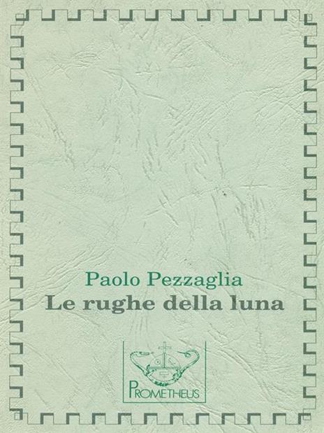 Le rughe della luna - Paolo Pezzaglia - 2