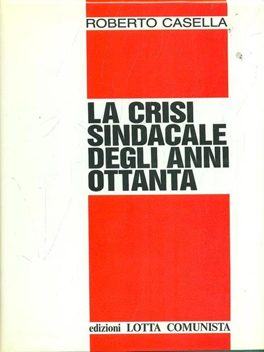 La crisi sindacale degli anni Ottanta - Roberto Casella - 7