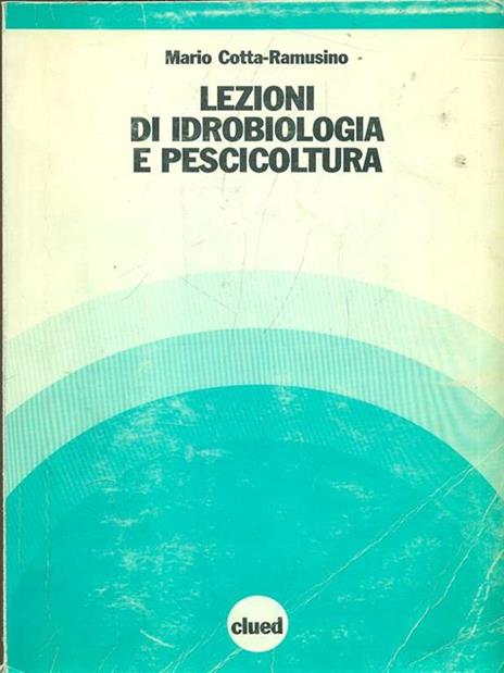 Lezioni di idrobiologia e pesicoltura - Mario Cotta Ramusino - 2