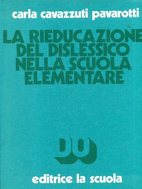 La rieducazione del dislessico nella scuola elementare - Carla Cavazzuti Pavarotti - 5