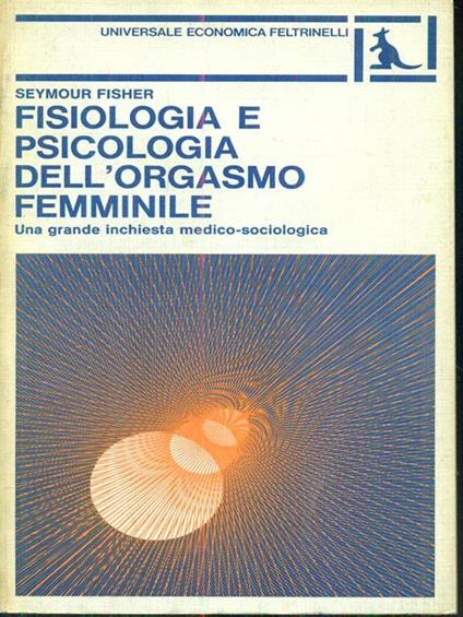 Fisiologia e psicologia dell'orgasmo femminile - Seymour Fisher - copertina