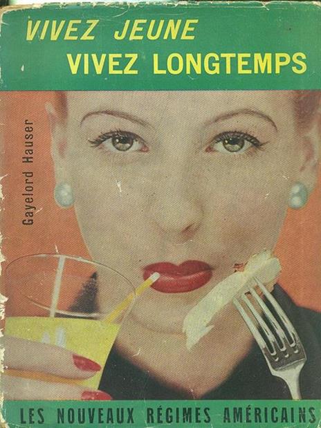 Vivez jeune vivez longtemps - Gayelord Hauser - 10