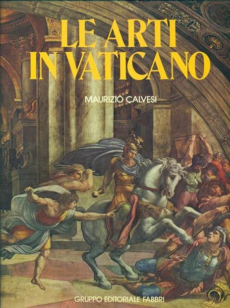 Le arti in Vaticano - Maurizio Calvesi - 2