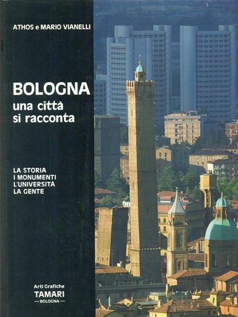 Bologna. Una città si racconta - Athos Vianelli,Mario Vianelli - 8