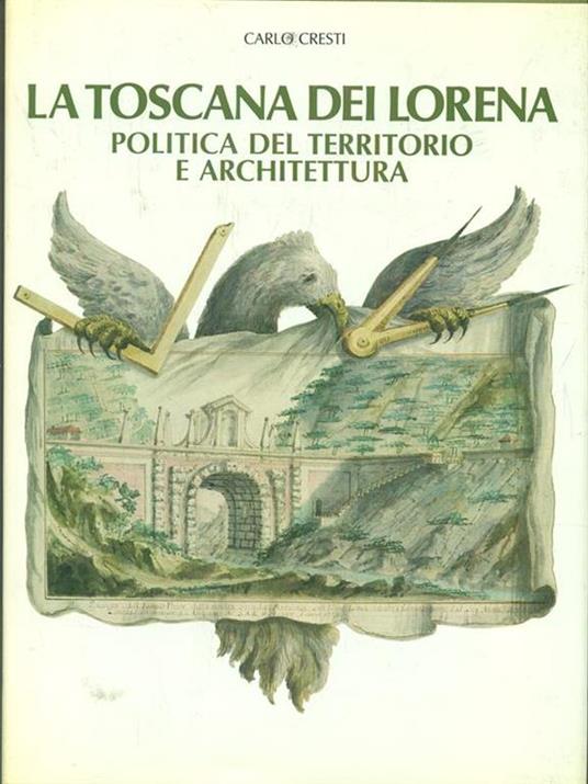 La Toscana dei Lorena - Carlo Cresti - copertina