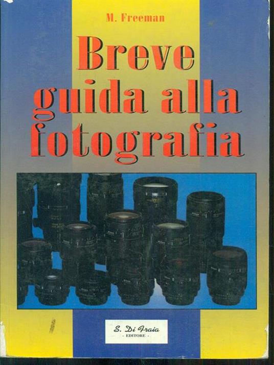 Breve guida alla fotografia - M. Freeman - 2