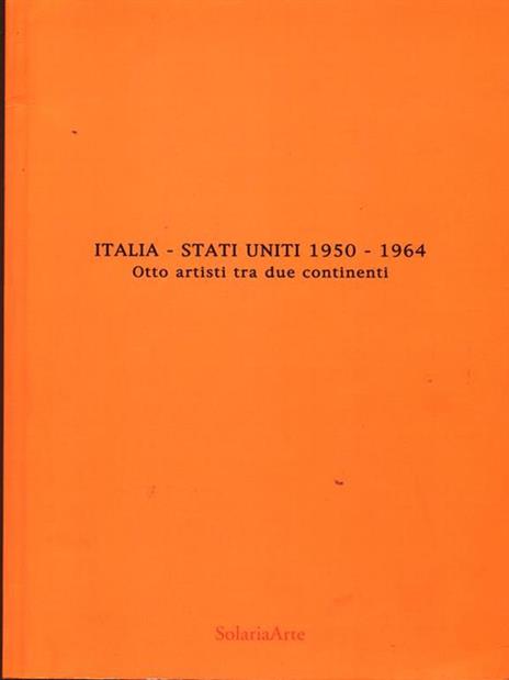 Italia. Stati Uniti 1950-1964 Ottoartisti tra due continenti - copertina