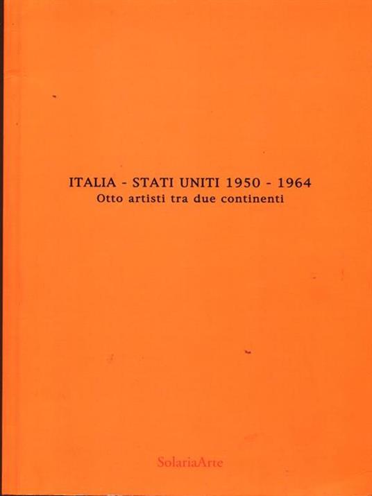 Italia. Stati Uniti 1950-1964 Ottoartisti tra due continenti - copertina