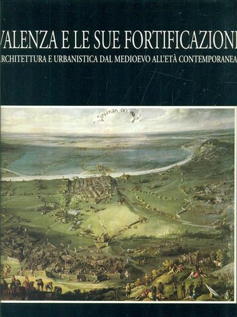 Valenza e le sue fortificazioni - Andrea Barghini,Vera Comoli,Anna Marotta - 7