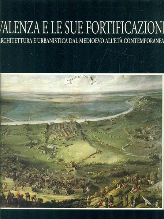 Valenza e le sue fortificazioni - Andrea Barghini,Vera Comoli,Anna Marotta - copertina