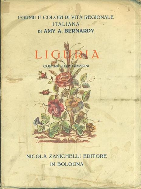 Forme e colori di vita regionale italiana. Vol. II: Liguria - Amy A. Bernardy - copertina