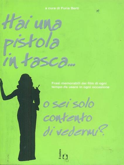 Hai una pistola in tasca... o sei solo contento di vedermi? Frasi memorabili dai film di ogni tempo da usare in ogni occasione - copertina