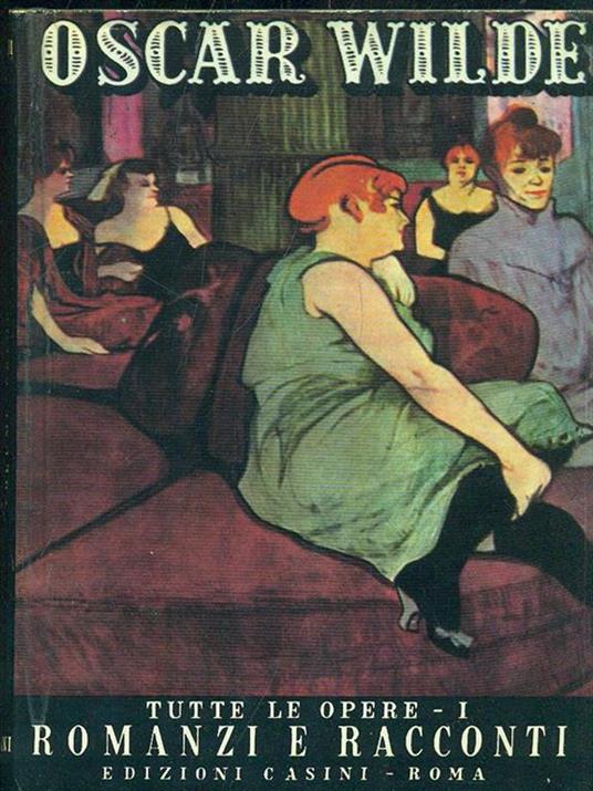 Tutte le opere - I Romanzi e racconti - Oscar Wilde - copertina
