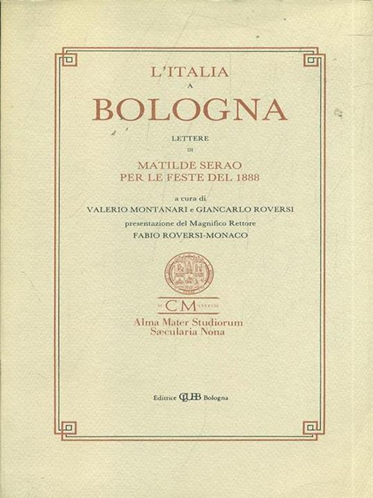 L' Italia a Bologna. Lettere di Matilde Serao per le feste del 1888 - Valerio Montanari - 3